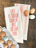 The Life Is Tough Darlin' But So Are You Kitchen Towel